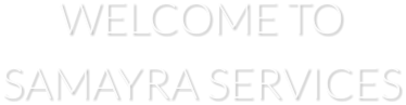 WELCOME TO  SAMAYRA SERVICES